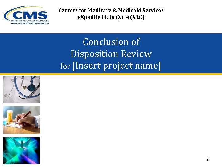 Centers for Medicare & Medicaid Services e. Xpedited Life Cycle (XLC) Conclusion of Disposition