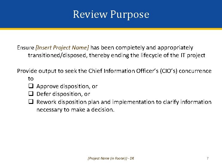 Review Purpose Ensure [Insert Project Name] has been completely and appropriately transitioned/disposed, thereby ending