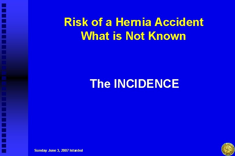 Risk of a Hernia Accident What is Not Known The INCIDENCE Sunday June 3,