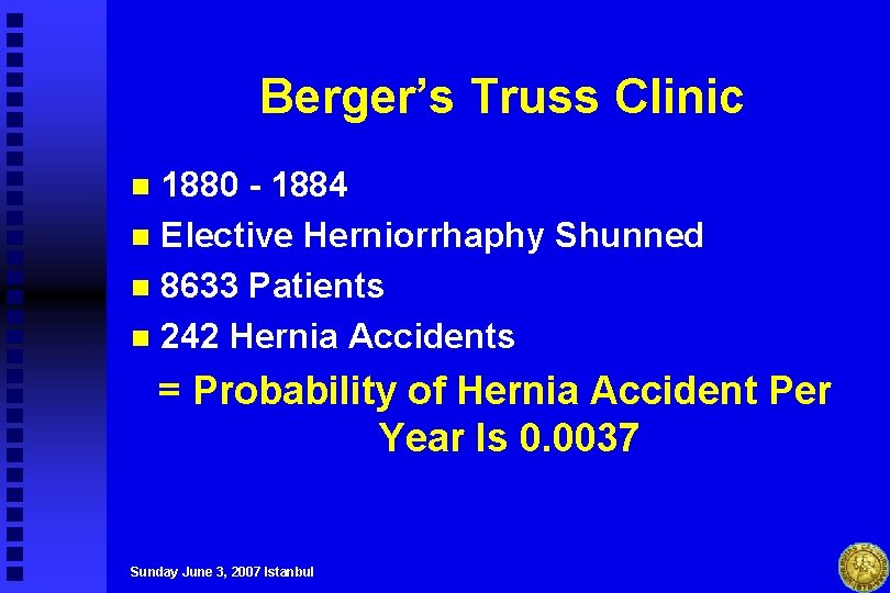 Berger’s Truss Clinic 1880 - 1884 n Elective Herniorrhaphy Shunned n 8633 Patients n