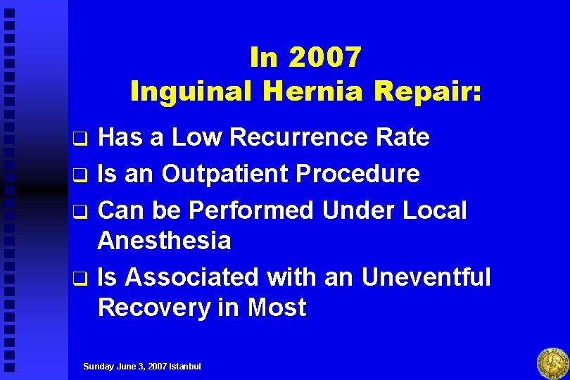 In 2007 Inguinal Hernia Repair: q q Has a Low Recurrence Rate Is an