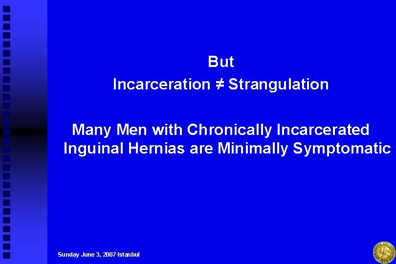 But Incarceration ≠ Strangulation Many Men with Chronically Incarcerated Inguinal Hernias are Minimally Symptomatic