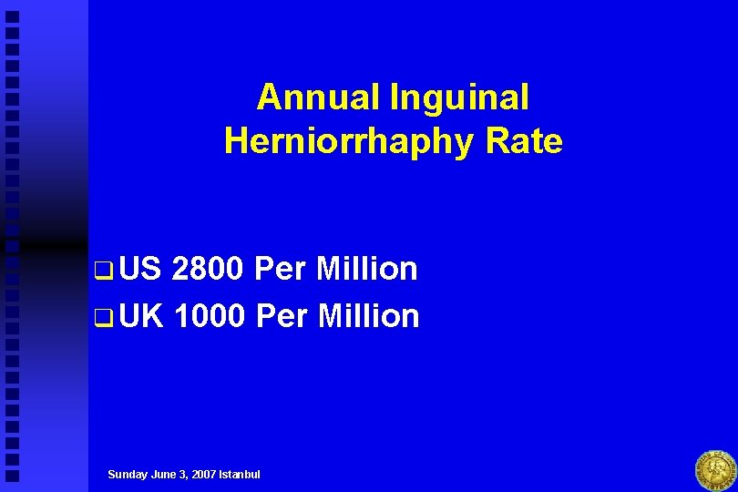 Annual Inguinal Herniorrhaphy Rate q US 2800 Per Million q UK 1000 Per Million