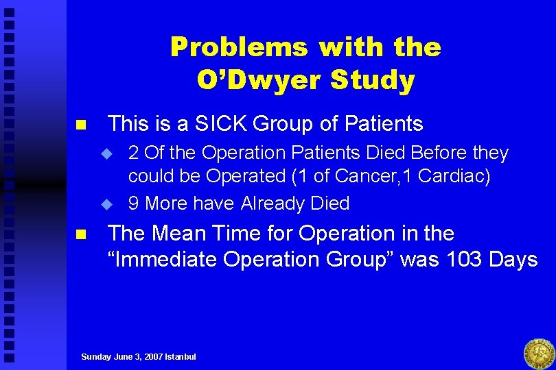 Problems with the O’Dwyer Study n This is a SICK Group of Patients u