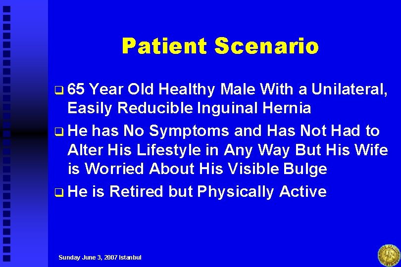 Patient Scenario q 65 Year Old Healthy Male With a Unilateral, Easily Reducible Inguinal