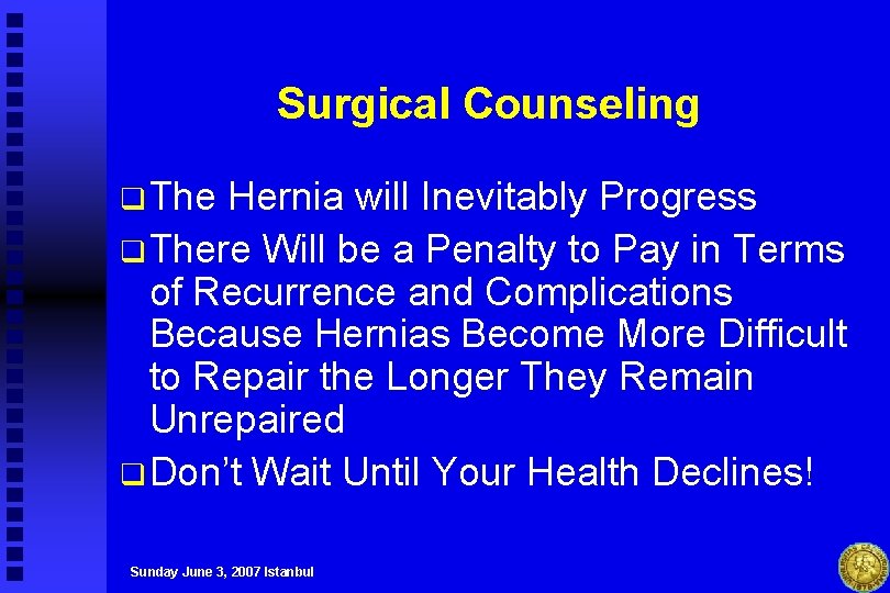Surgical Counseling q The Hernia will Inevitably Progress q There Will be a Penalty