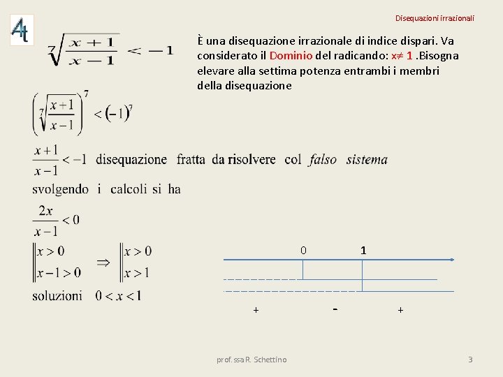 Disequazioni irrazionali È una disequazione irrazionale di indice dispari. Va considerato il Dominio del