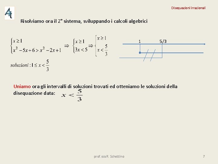 Disequazioni irrazionali Risolviamo ora il 2° sistema, sviluppando i calcoli algebrici 1 5/3 Uniamo