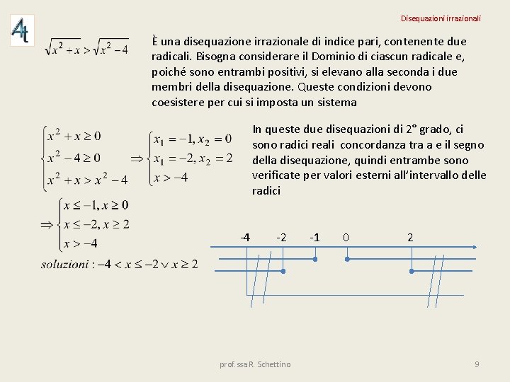 Disequazioni irrazionali È una disequazione irrazionale di indice pari, contenente due radicali. Bisogna considerare