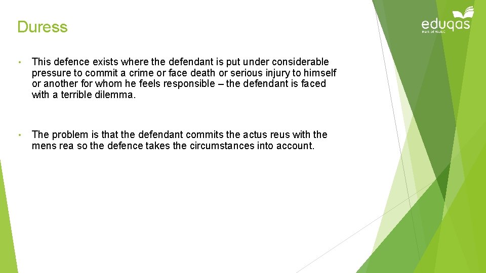 Duress • This defence exists where the defendant is put under considerable pressure to