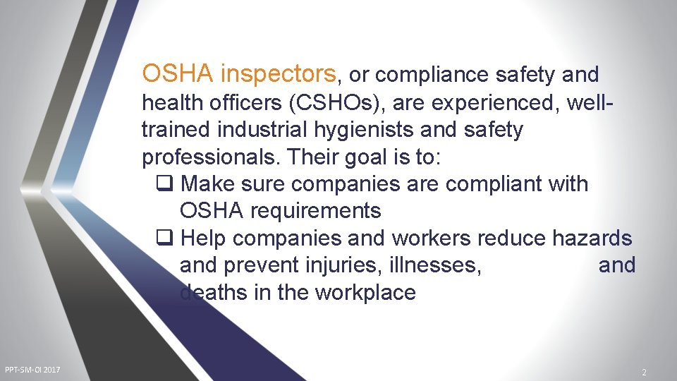 OSHA inspectors, or compliance safety and health officers (CSHOs), are experienced, welltrained industrial hygienists