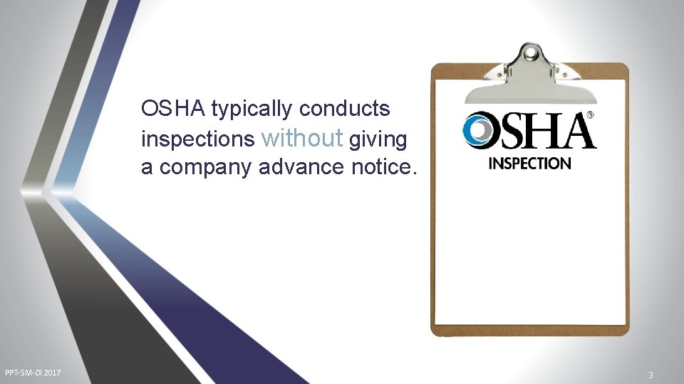 OSHA typically conducts inspections without giving a company advance notice. PPT-SM-OI 2017 3 