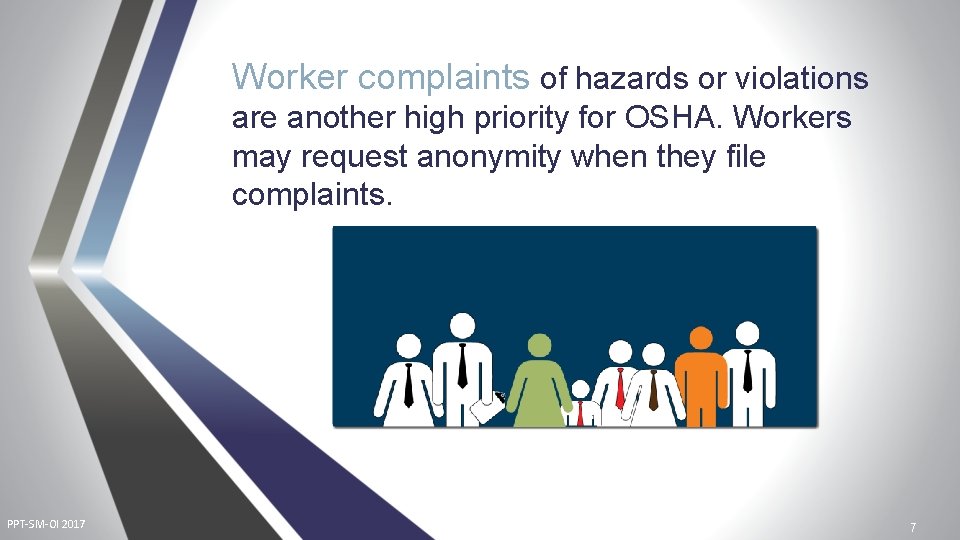 Worker complaints of hazards or violations are another high priority for OSHA. Workers may