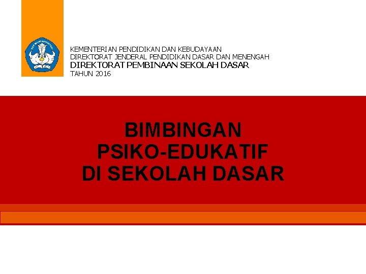 KEMENTERIAN PENDIDIKAN DAN KEBUDAYAAN DIREKTORAT JENDERAL PENDIDIKAN DASAR DAN MENENGAH DIREKTORAT PEMBINAAN SEKOLAH DASAR