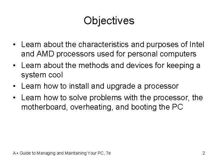 Objectives • Learn about the characteristics and purposes of Intel and AMD processors used