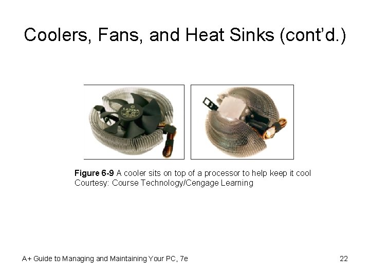 Coolers, Fans, and Heat Sinks (cont’d. ) Figure 6 -9 A cooler sits on