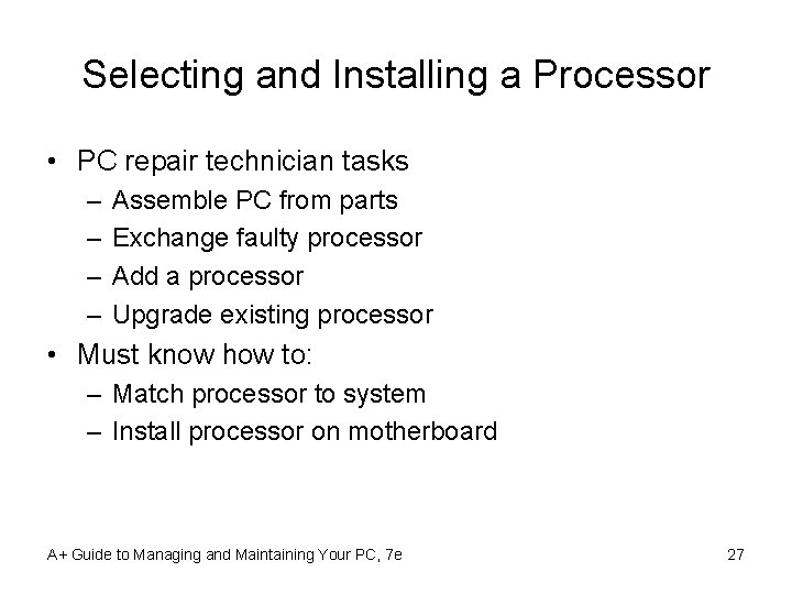 Selecting and Installing a Processor • PC repair technician tasks – – Assemble PC