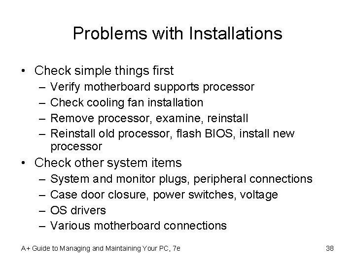 Problems with Installations • Check simple things first – – Verify motherboard supports processor