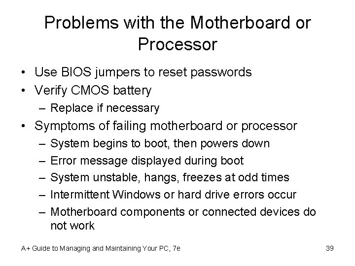 Problems with the Motherboard or Processor • Use BIOS jumpers to reset passwords •