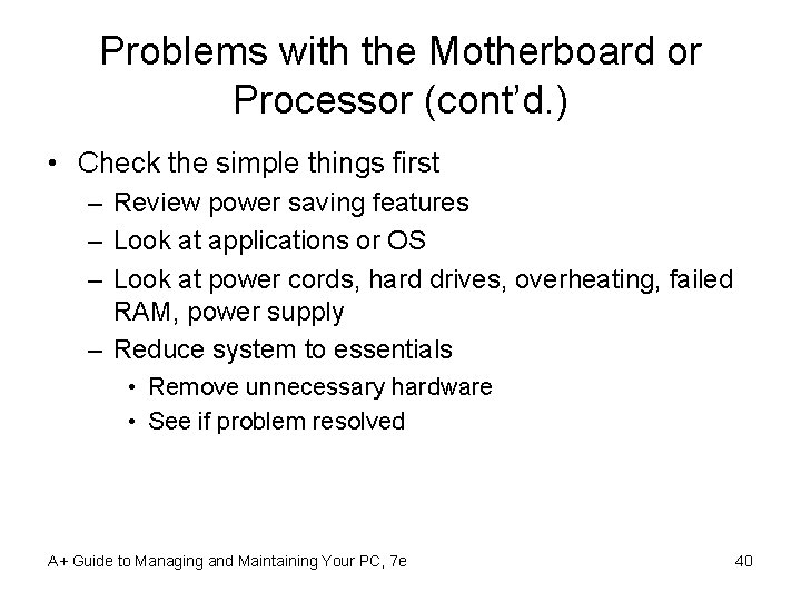 Problems with the Motherboard or Processor (cont’d. ) • Check the simple things first