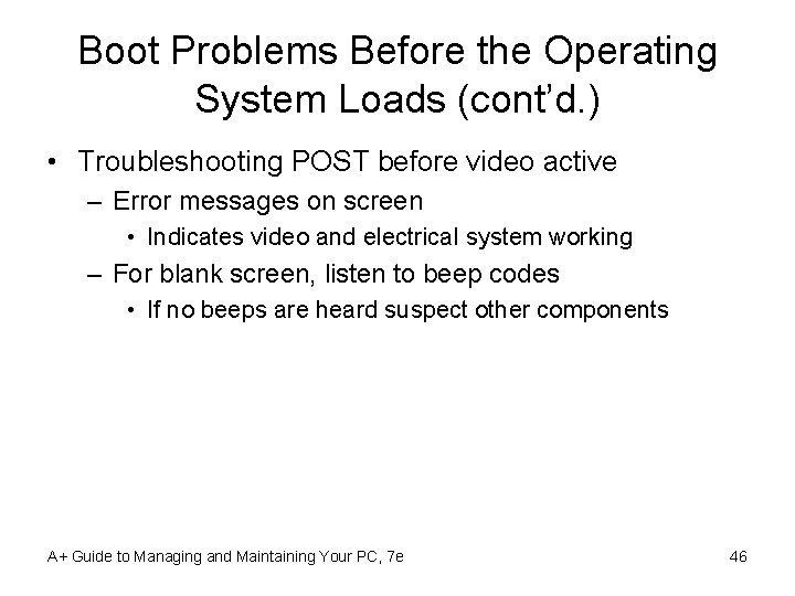 Boot Problems Before the Operating System Loads (cont’d. ) • Troubleshooting POST before video