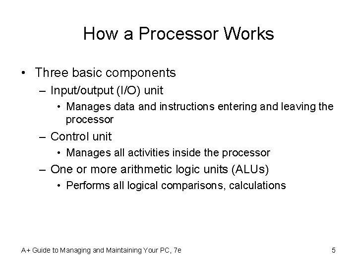 How a Processor Works • Three basic components – Input/output (I/O) unit • Manages