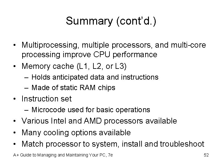 Summary (cont’d. ) • Multiprocessing, multiple processors, and multi-core processing improve CPU performance •