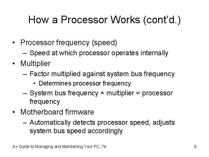 How a Processor Works (cont’d. ) • Processor frequency (speed) – Speed at which