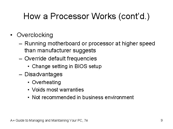 How a Processor Works (cont’d. ) • Overclocking – Running motherboard or processor at