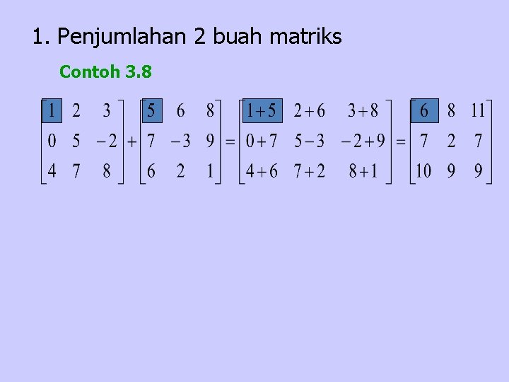 1. Penjumlahan 2 buah matriks Contoh 3. 8 