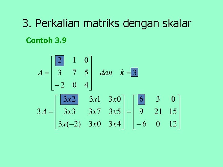 3. Perkalian matriks dengan skalar Contoh 3. 9 