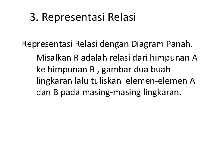 3. Representasi Relasi dengan Diagram Panah. Misalkan R adalah relasi dari himpunan A ke