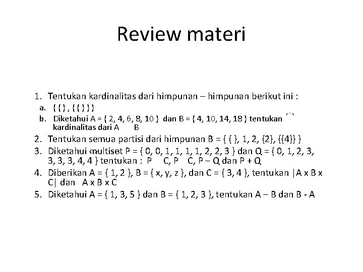 Review materi 1. Tentukan kardinalitas dari himpunan – himpunan berikut ini : a. {