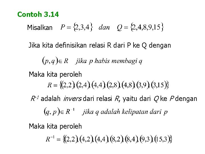 Contoh 3. 14 Misalkan Jika kita definisikan relasi R dari P ke Q dengan