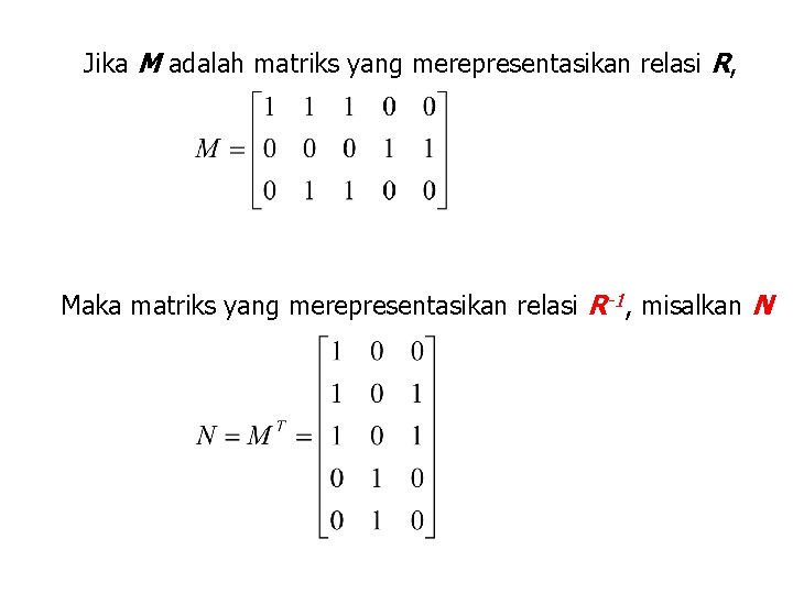 Jika M adalah matriks yang merepresentasikan relasi R, Maka matriks yang merepresentasikan relasi R-1,