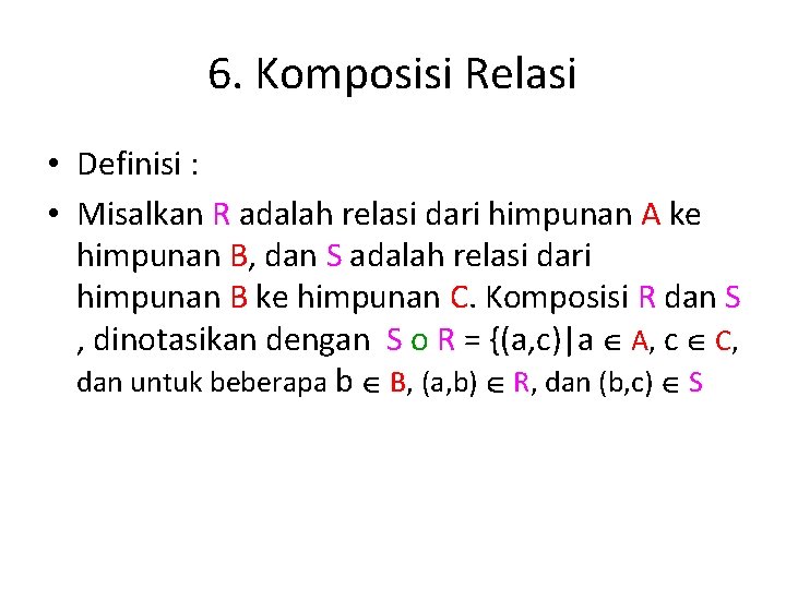 6. Komposisi Relasi • Definisi : • Misalkan R adalah relasi dari himpunan A