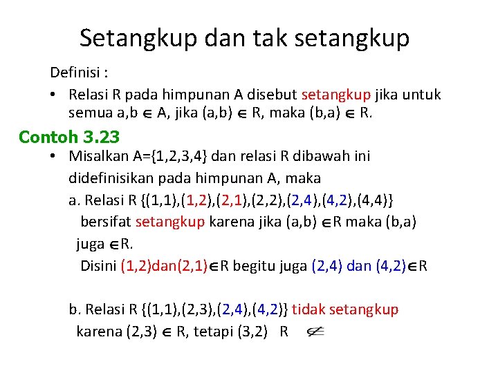 Setangkup dan tak setangkup Definisi : • Relasi R pada himpunan A disebut setangkup