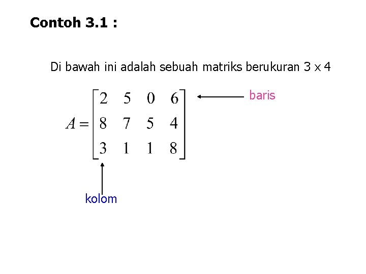 Contoh 3. 1 : Di bawah ini adalah sebuah matriks berukuran 3 x 4