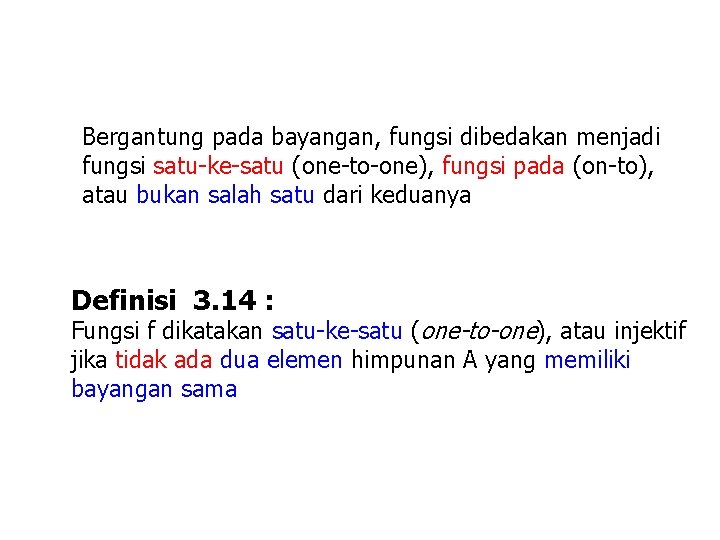 Bergantung pada bayangan, fungsi dibedakan menjadi fungsi satu-ke-satu (one-to-one), fungsi pada (on-to), atau bukan