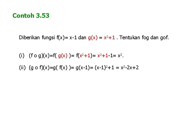 Contoh 3. 53 Diberikan fungsi f(x)= x-1 dan g(x) = x 2+1. Tentukan fog