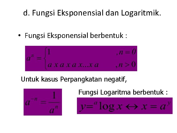 d. Fungsi Eksponensial dan Logaritmik. • Fungsi Eksponensial berbentuk : Untuk kasus Perpangkatan negatif,