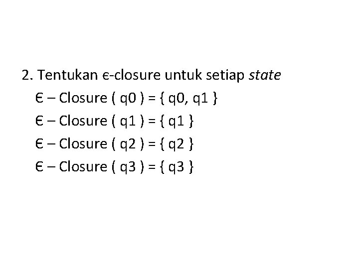 2. Tentukan є-closure untuk setiap state Є – Closure ( q 0 ) =