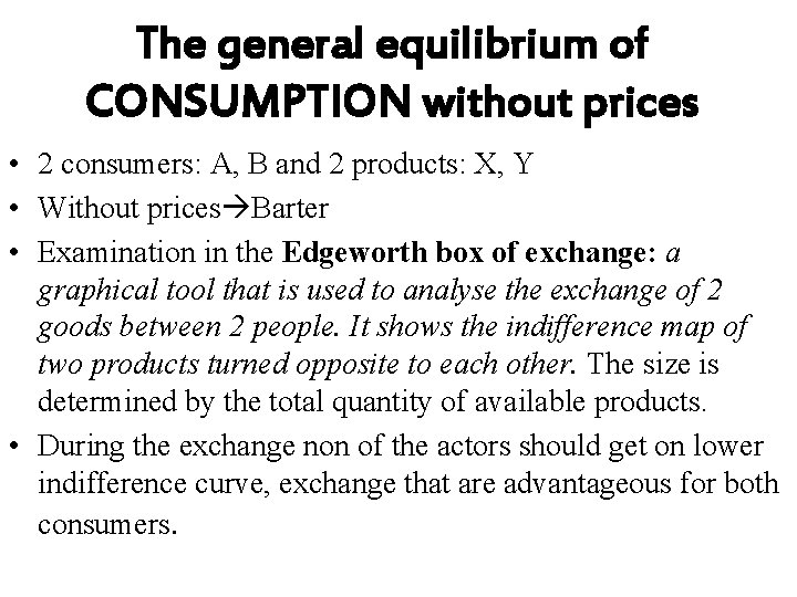 The general equilibrium of CONSUMPTION without prices • 2 consumers: A, B and 2