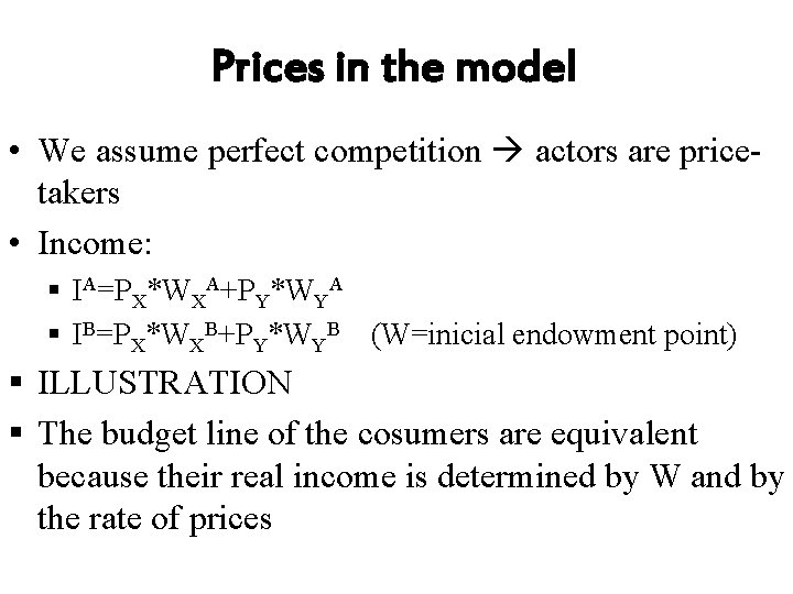 Prices in the model • We assume perfect competition actors are pricetakers • Income: