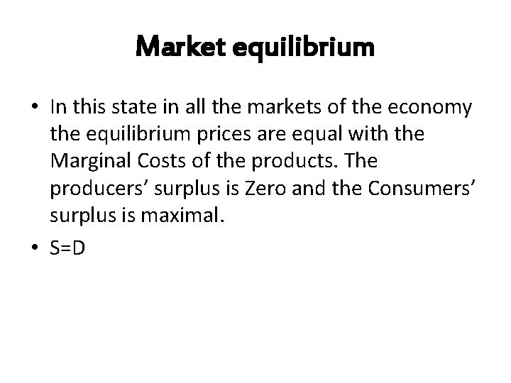 Market equilibrium • In this state in all the markets of the economy the