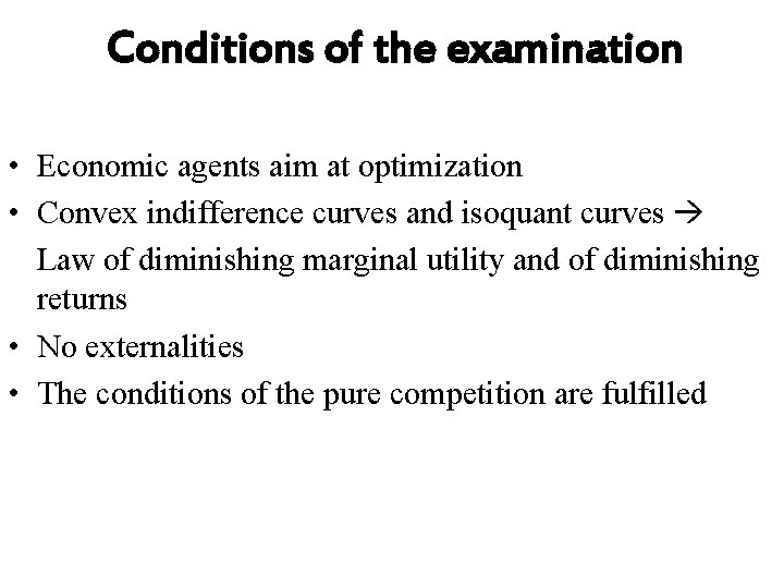 Conditions of the examination • Economic agents aim at optimization • Convex indifference curves