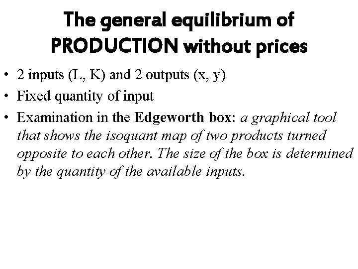 The general equilibrium of PRODUCTION without prices • 2 inputs (L, K) and 2
