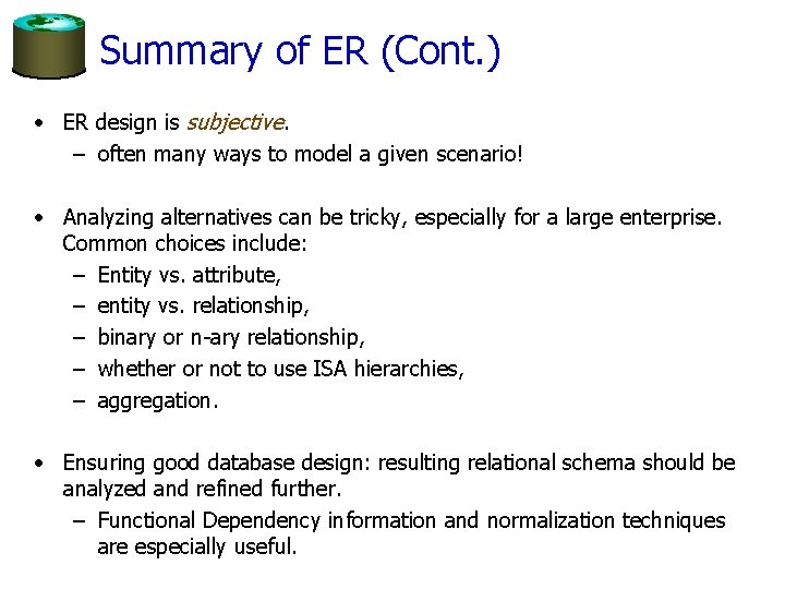 Summary of ER (Cont. ) • ER design is subjective. – often many ways Summary of ER (Cont. ) • ER design is subjective. – often many ways