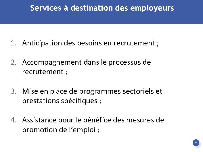 Services à destination des employeurs 1. Anticipation des besoins en recrutement ; 2. Accompagnement