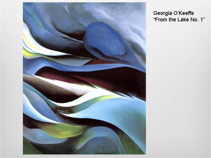 Georgia O’Keeffe “From the Lake No. 1” 